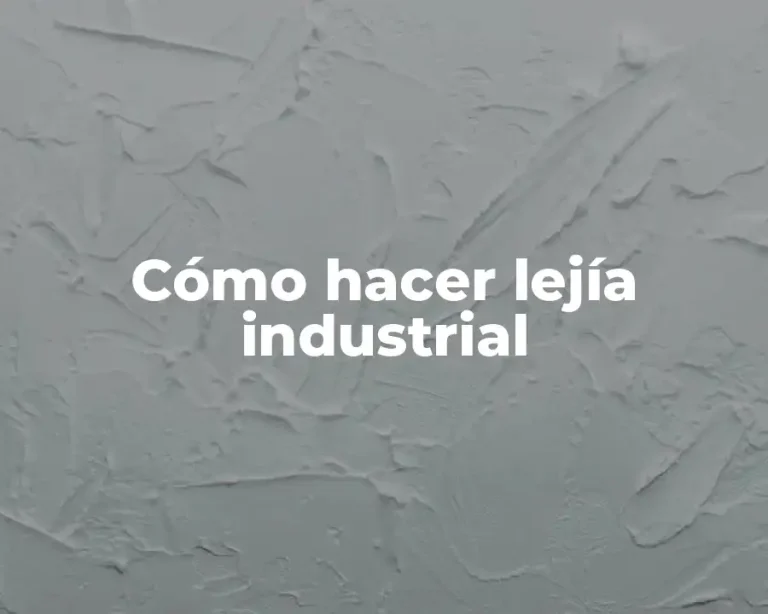 Cómo hacer lejía industrial