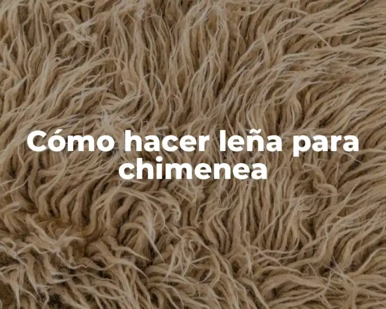 Cómo hacer leña para chimenea