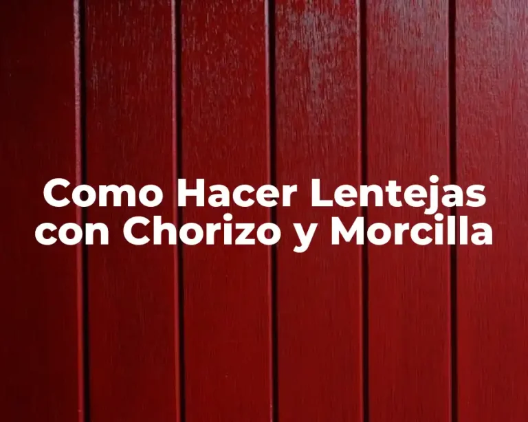 Como Hacer Lentejas con Chorizo y Morcilla