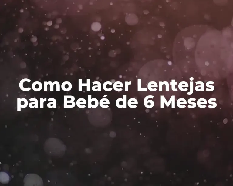 Como Hacer Lentejas para Bebé de 6 Meses