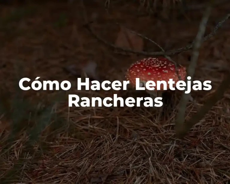 Cómo Hacer Lentejas Rancheras
