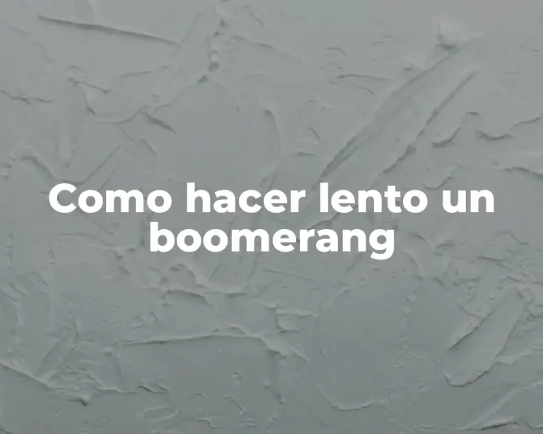 Como hacer lento un boomerang