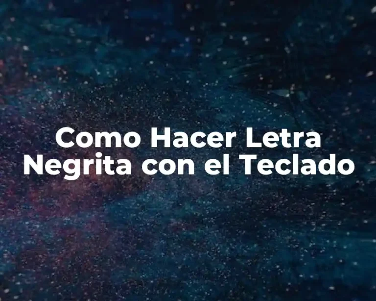 Como Hacer Letra Negrita con el Teclado