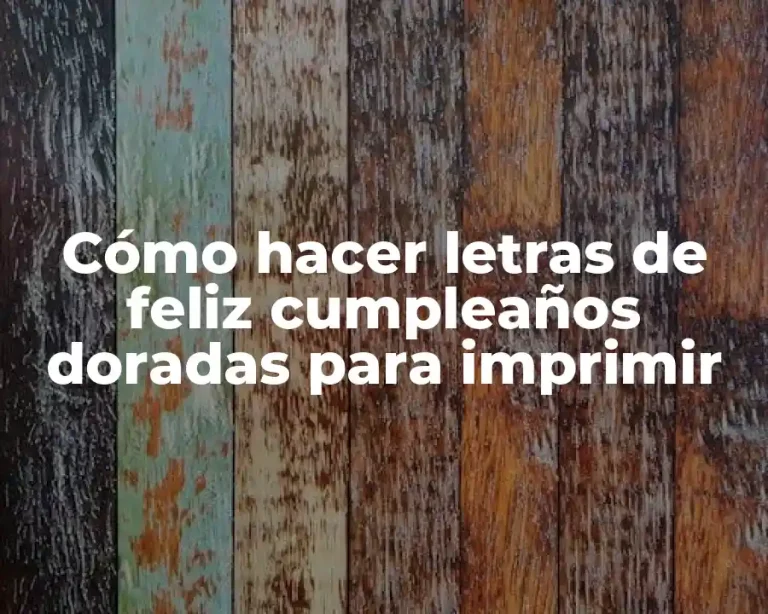 Cómo hacer letras de feliz cumpleaños doradas para imprimir