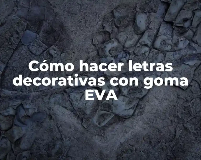 Cómo hacer letras decorativas con goma EVA
