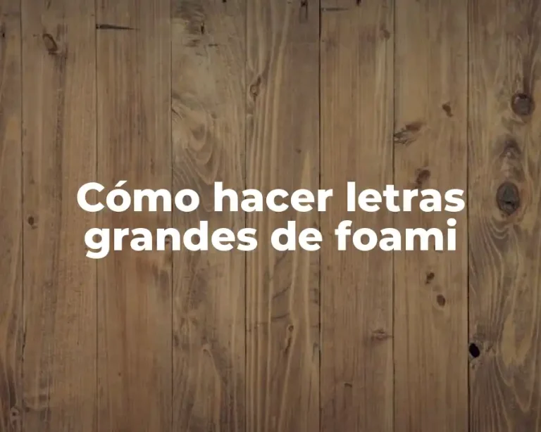 Cómo hacer letras grandes de foami