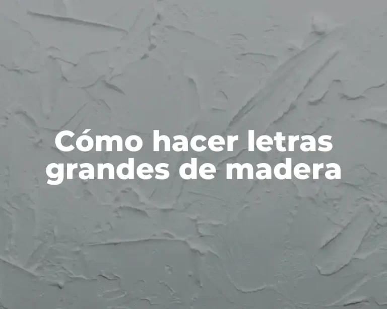 Cómo hacer letras grandes de madera