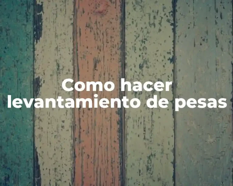 Como hacer levantamiento de pesas