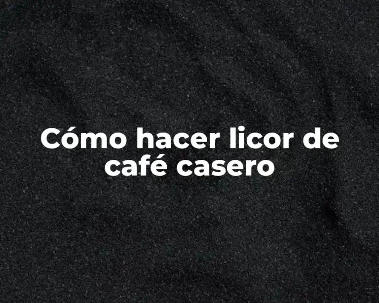 Cómo hacer licor de café casero