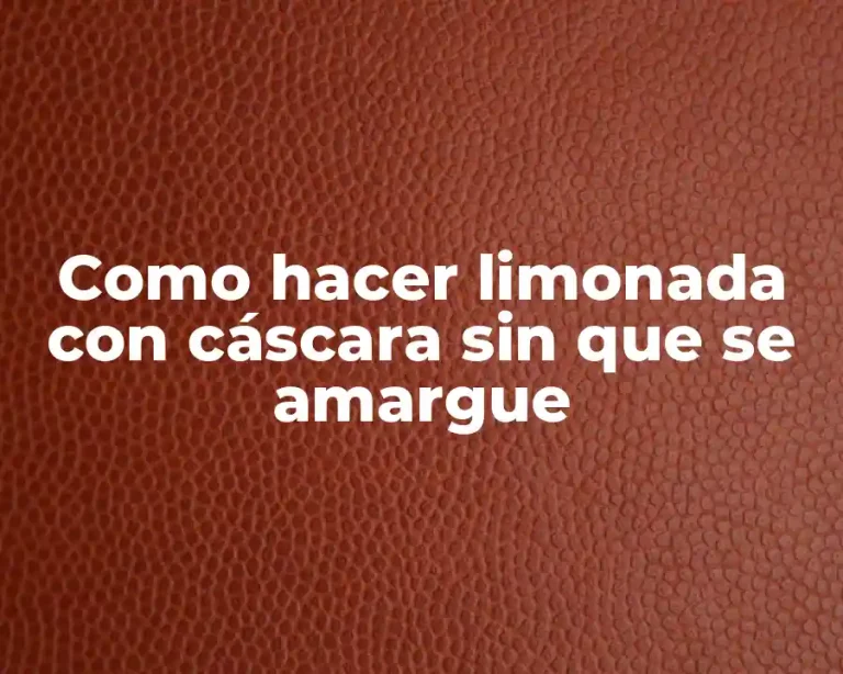 Como hacer limonada con cáscara sin que se amargue