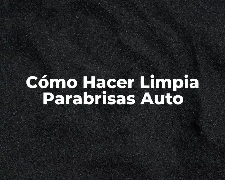 Cómo Hacer Limpia Parabrisas Auto