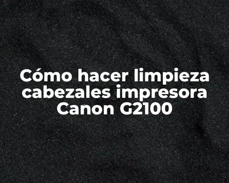 Cómo hacer limpieza cabezales impresora Canon G2100