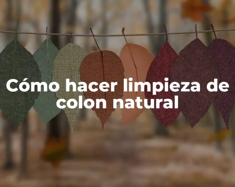 Cómo hacer limpieza de colon natural
