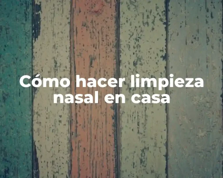 Cómo hacer limpieza nasal en casa