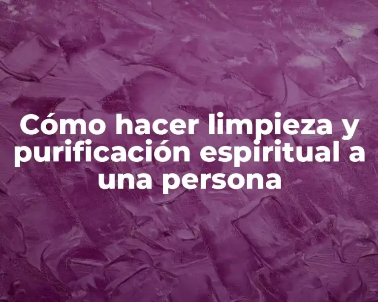 Cómo hacer limpieza y purificación espiritual a una persona