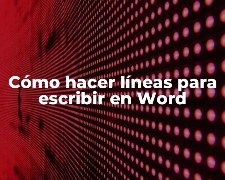Cómo hacer líneas para escribir en Word