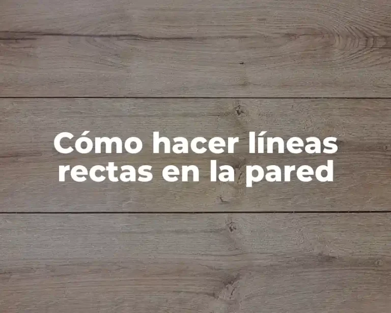 Cómo hacer líneas rectas en la pared