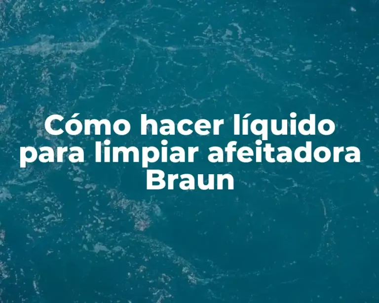 Cómo hacer líquido para limpiar afeitadora Braun
