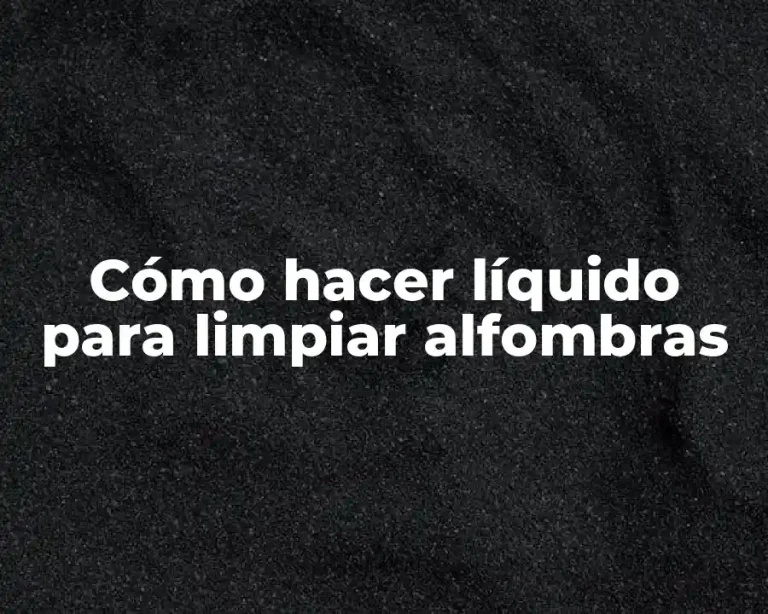 Cómo hacer líquido para limpiar alfombras