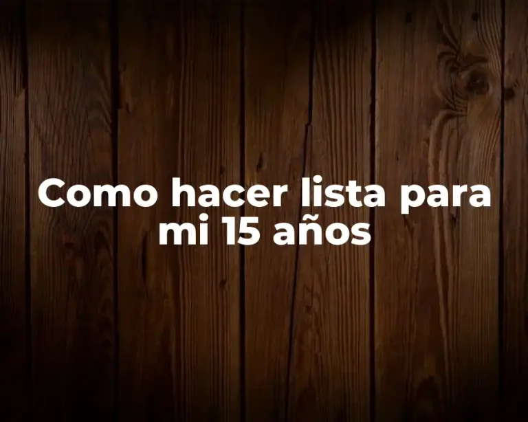Como hacer lista para mi 15 años