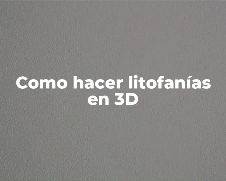 Como hacer litofanías en 3D
