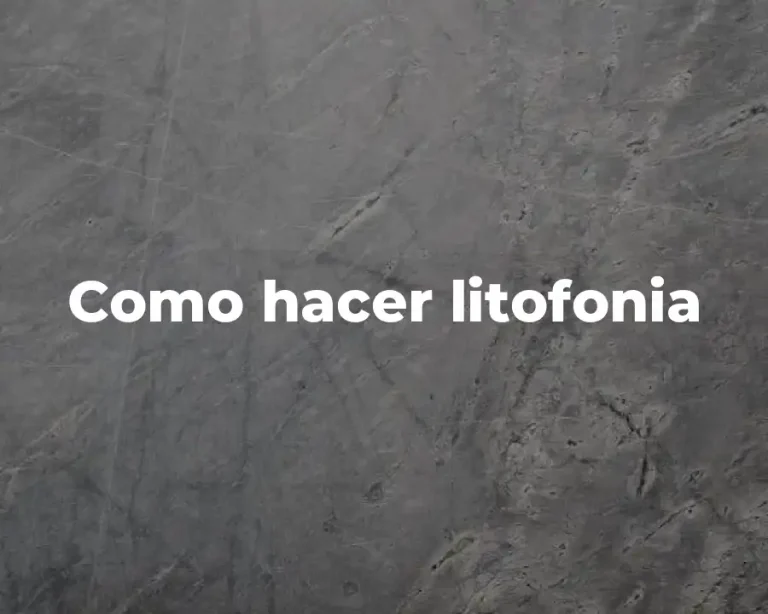 Como hacer litofonia