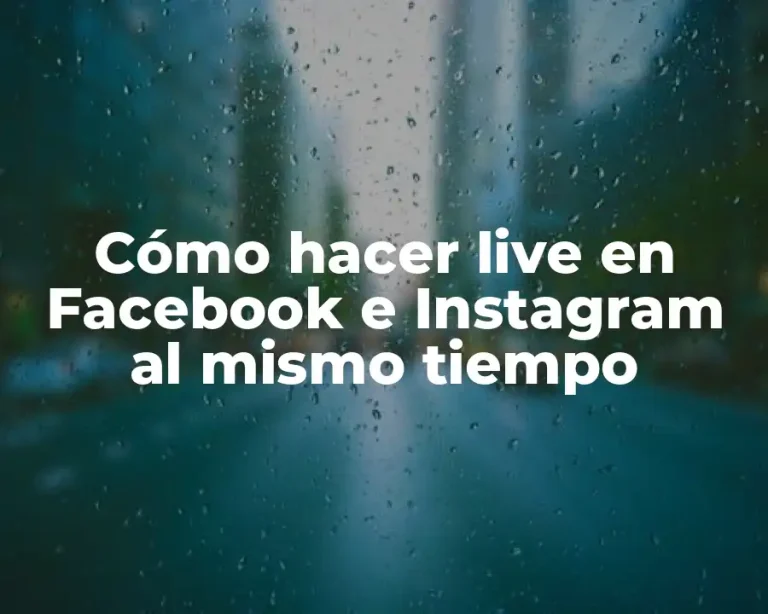 Cómo hacer live en Facebook e Instagram al mismo tiempo