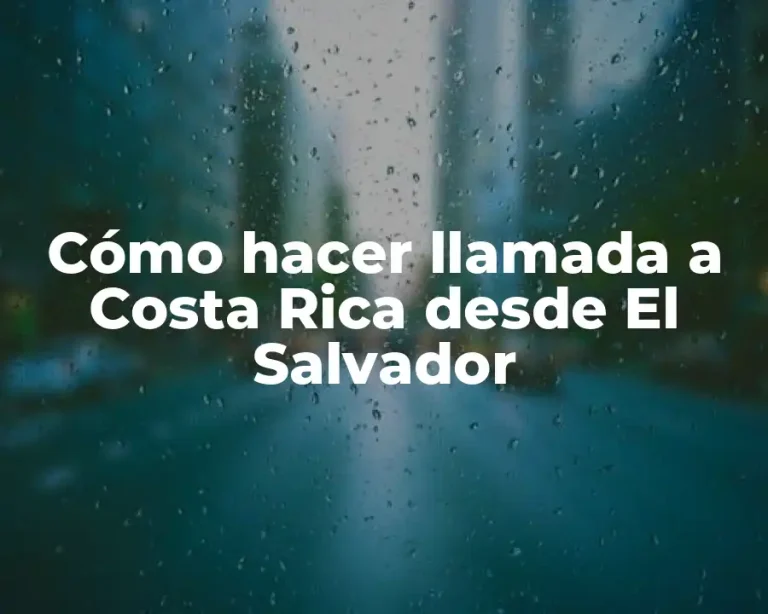 Cómo hacer llamada a Costa Rica desde El Salvador
