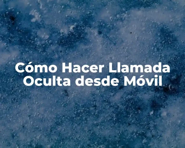 Cómo Hacer Llamada Oculta desde Móvil