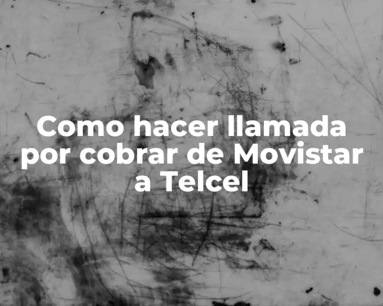 Como hacer llamada por cobrar de Movistar a Telcel