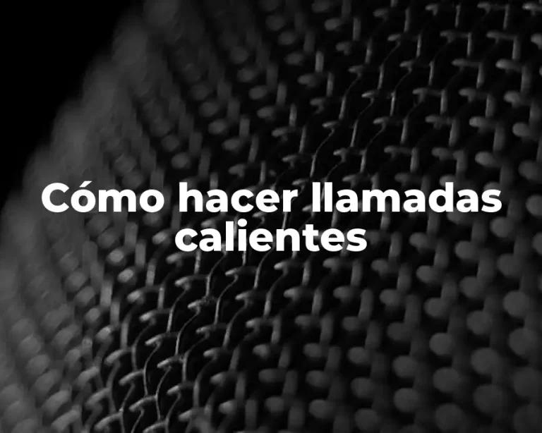 Cómo hacer llamadas calientes
