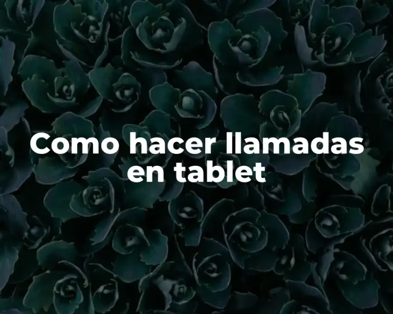 Como hacer llamadas en tablet
