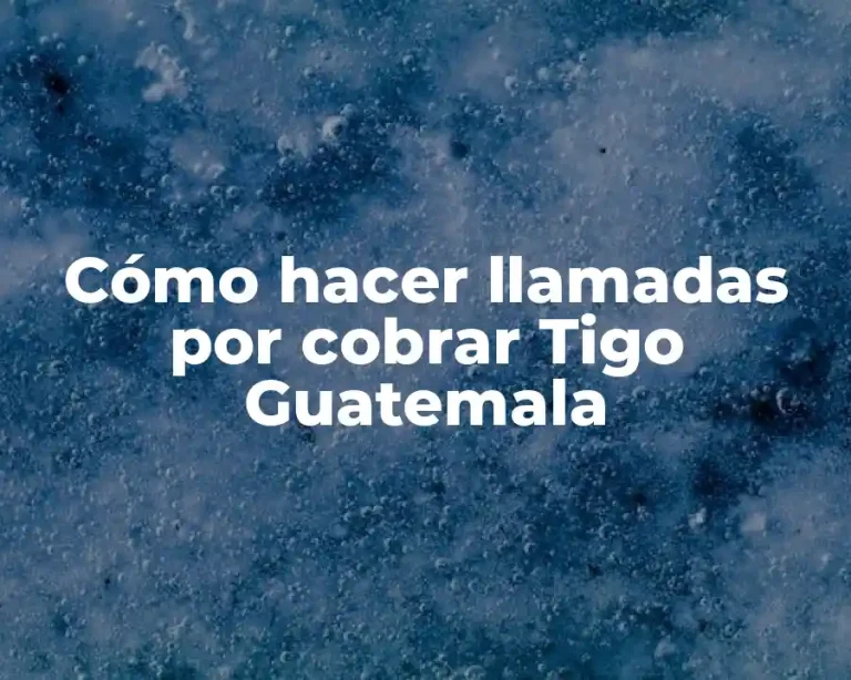 Cómo hacer llamadas por cobrar Tigo Guatemala