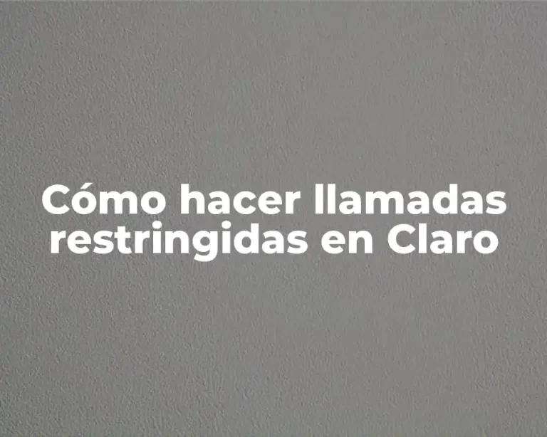 Cómo hacer llamadas restringidas en Claro