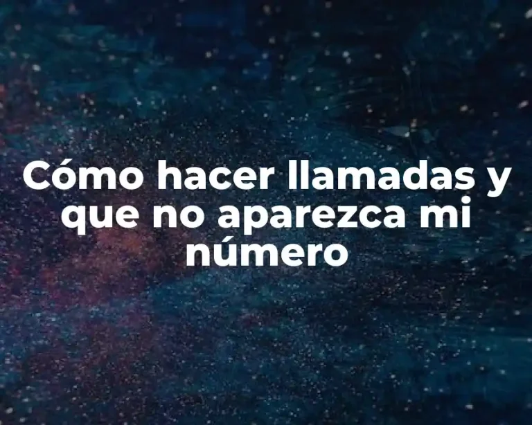Cómo hacer llamadas y que no aparezca mi número