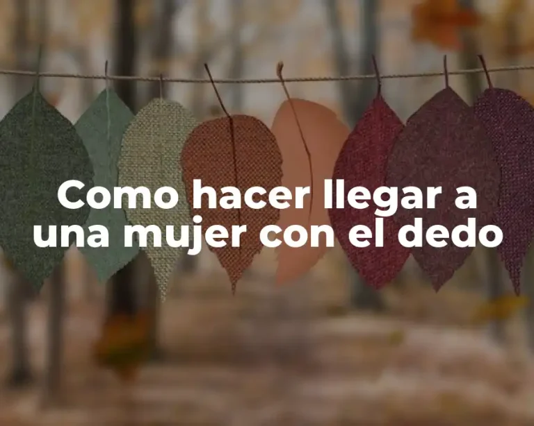 Como hacer llegar a una mujer con el dedo