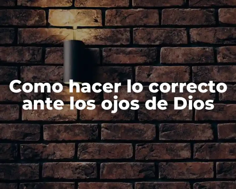 Como hacer lo correcto ante los ojos de Dios