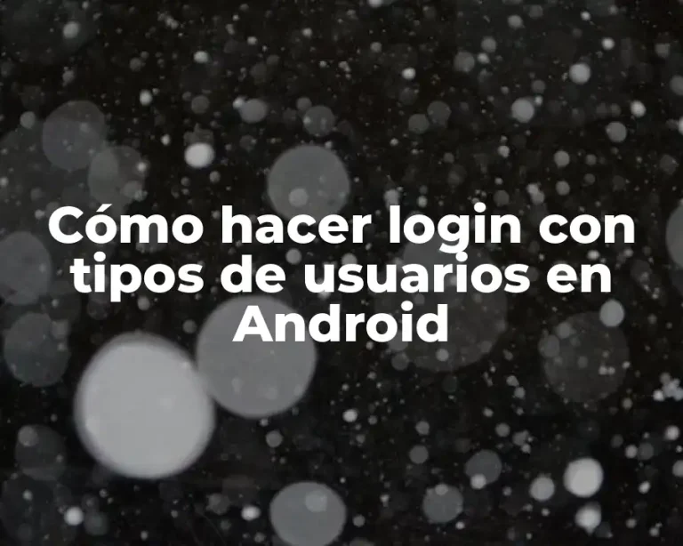 Cómo hacer login con tipos de usuarios en Android