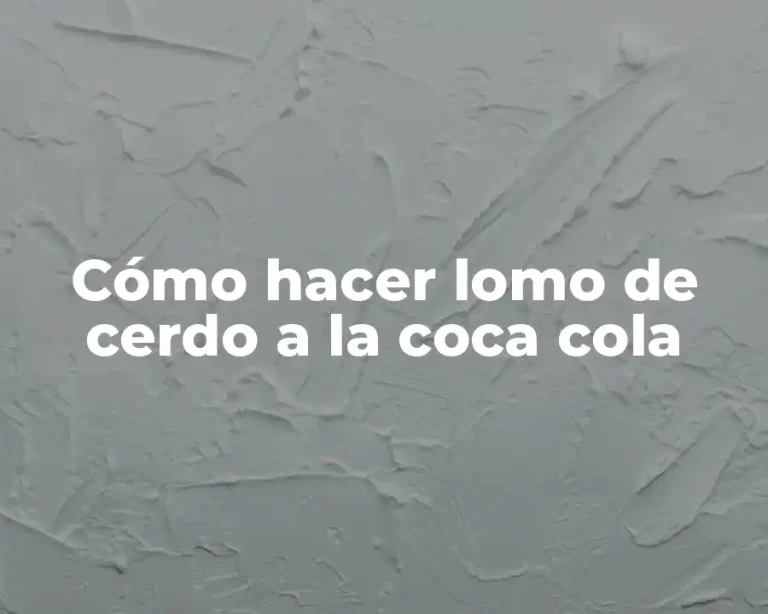 Cómo hacer lomo de cerdo a la coca cola