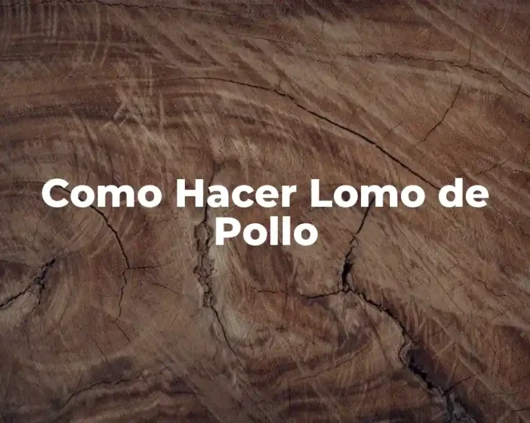 Como Hacer Lomo de Pollo