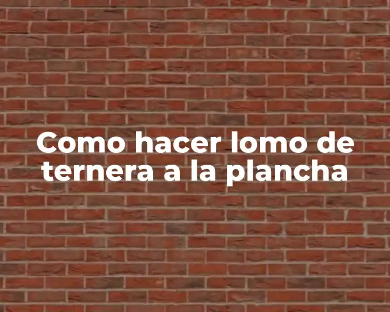 Como hacer lomo de ternera a la plancha