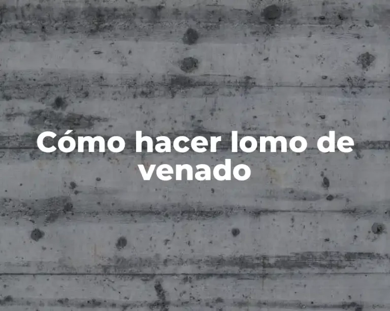 Cómo hacer lomo de venado