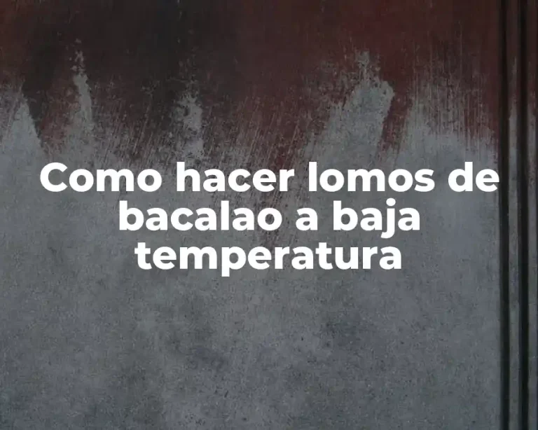Como hacer lomos de bacalao a baja temperatura