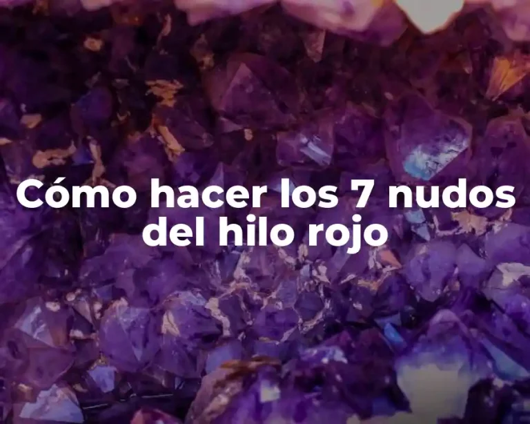 Cómo hacer los 7 nudos del hilo rojo