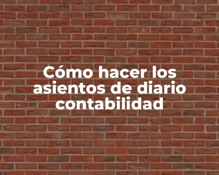 Cómo hacer los asientos de diario contabilidad