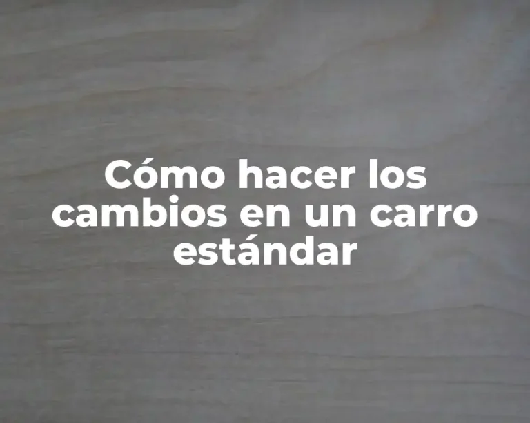 Cómo hacer los cambios en un carro estándar