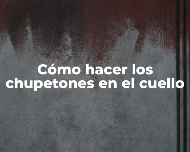 Cómo hacer los chupetones en el cuello