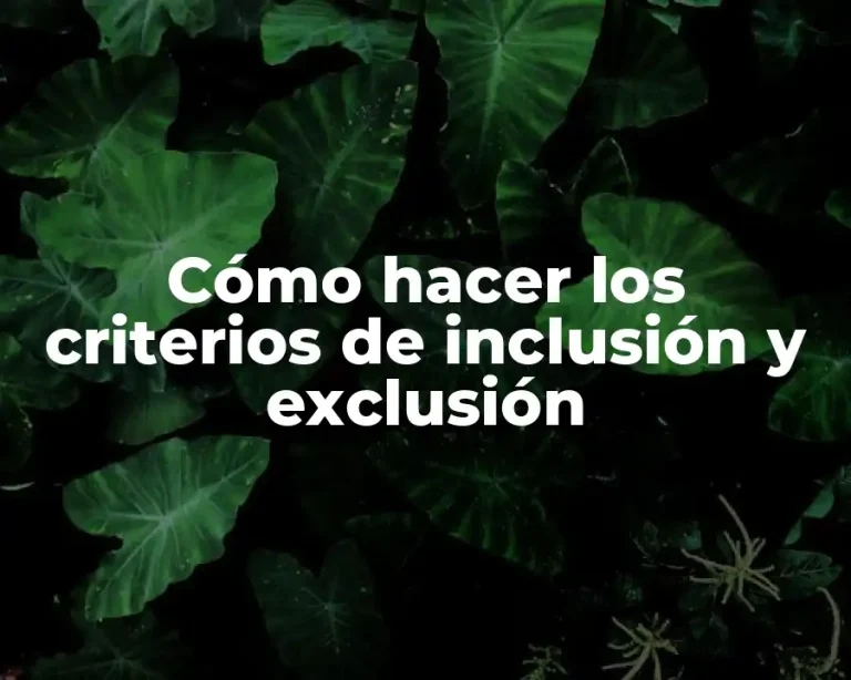 Cómo hacer los criterios de inclusión y exclusión