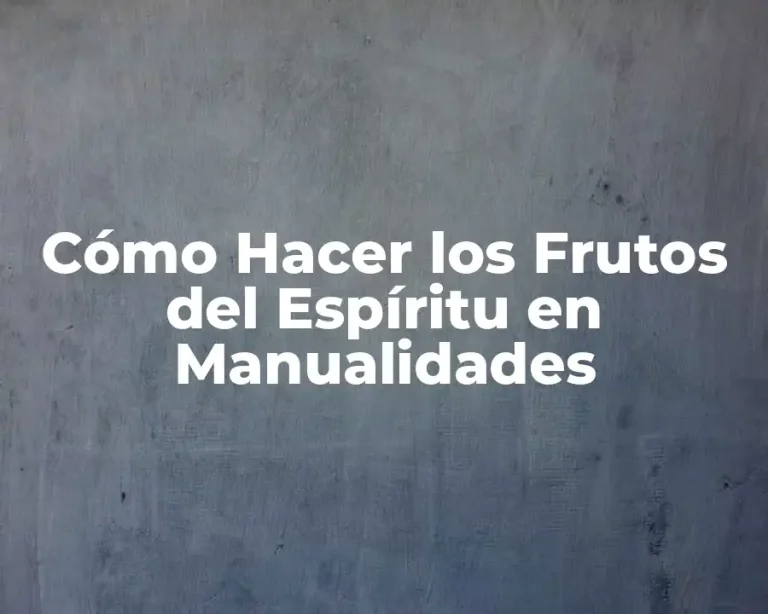 Cómo Hacer los Frutos del Espíritu en Manualidades