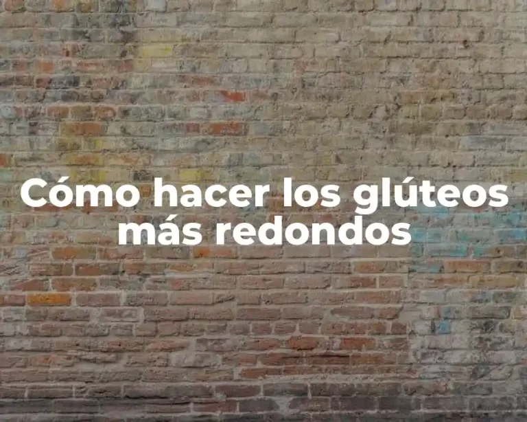 Cómo hacer los glúteos más redondos